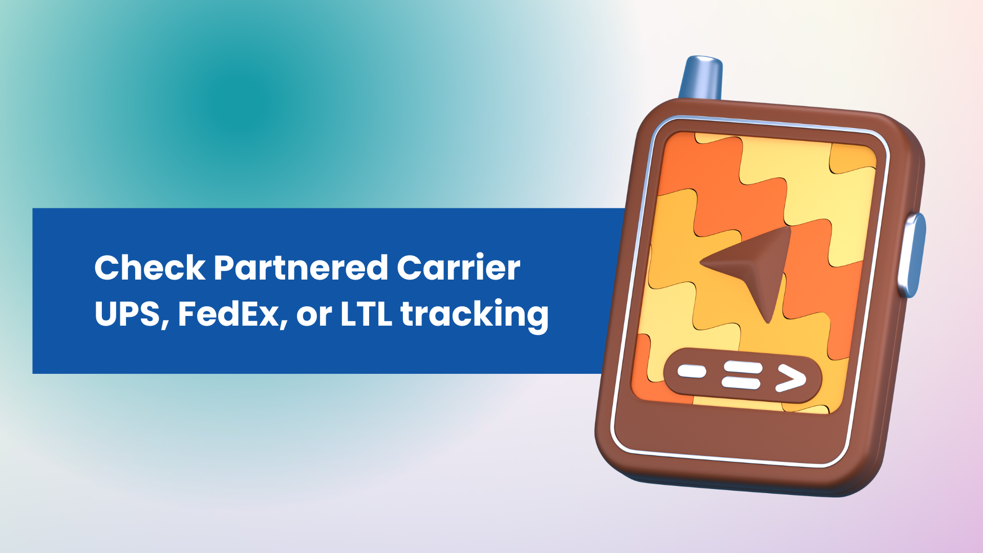 Check Partnered Carrier UPS, FedEx, or LTL tracking