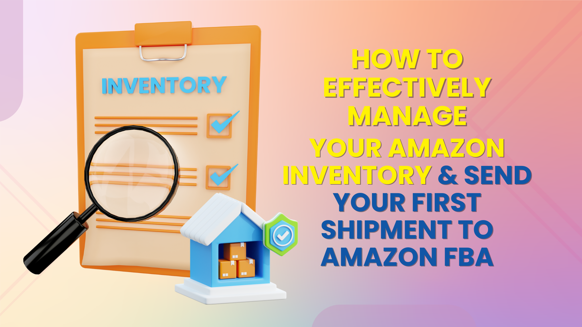 How to Effectively Manage Your Amazon Inventory & Send Your First Shipment to Amazon FBA