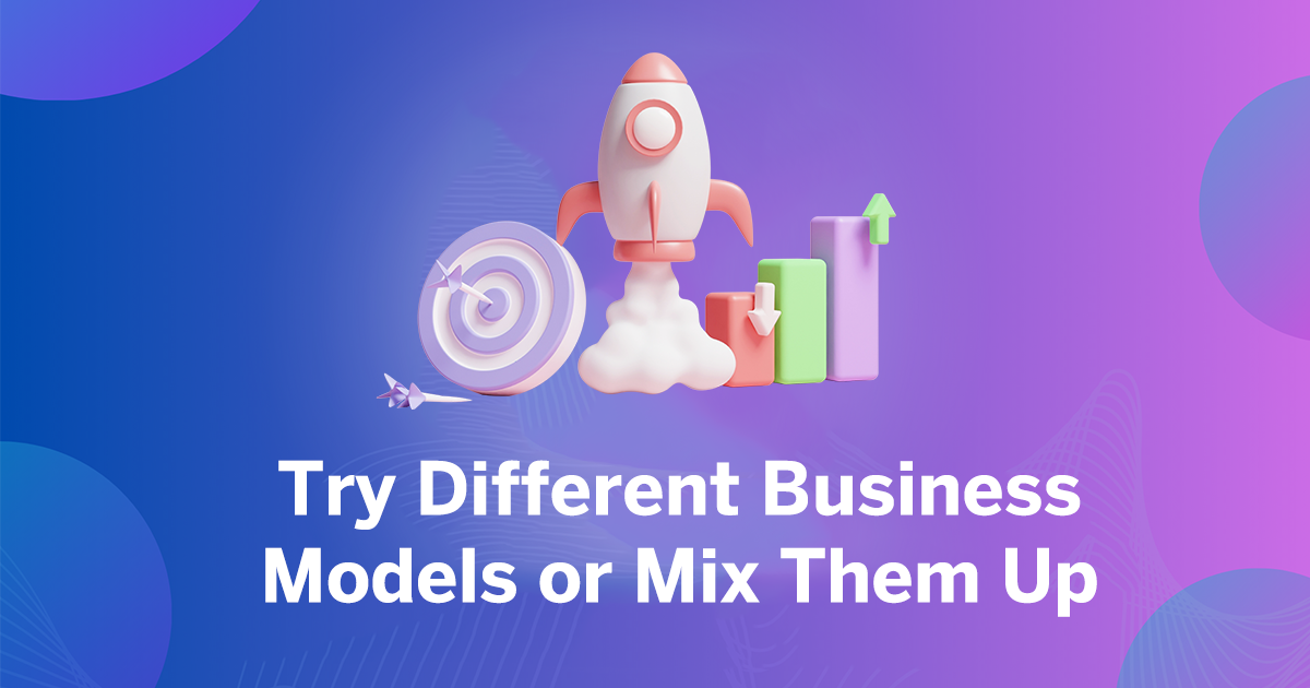Try-Different-Business-Models-or-Mix-Them-Up