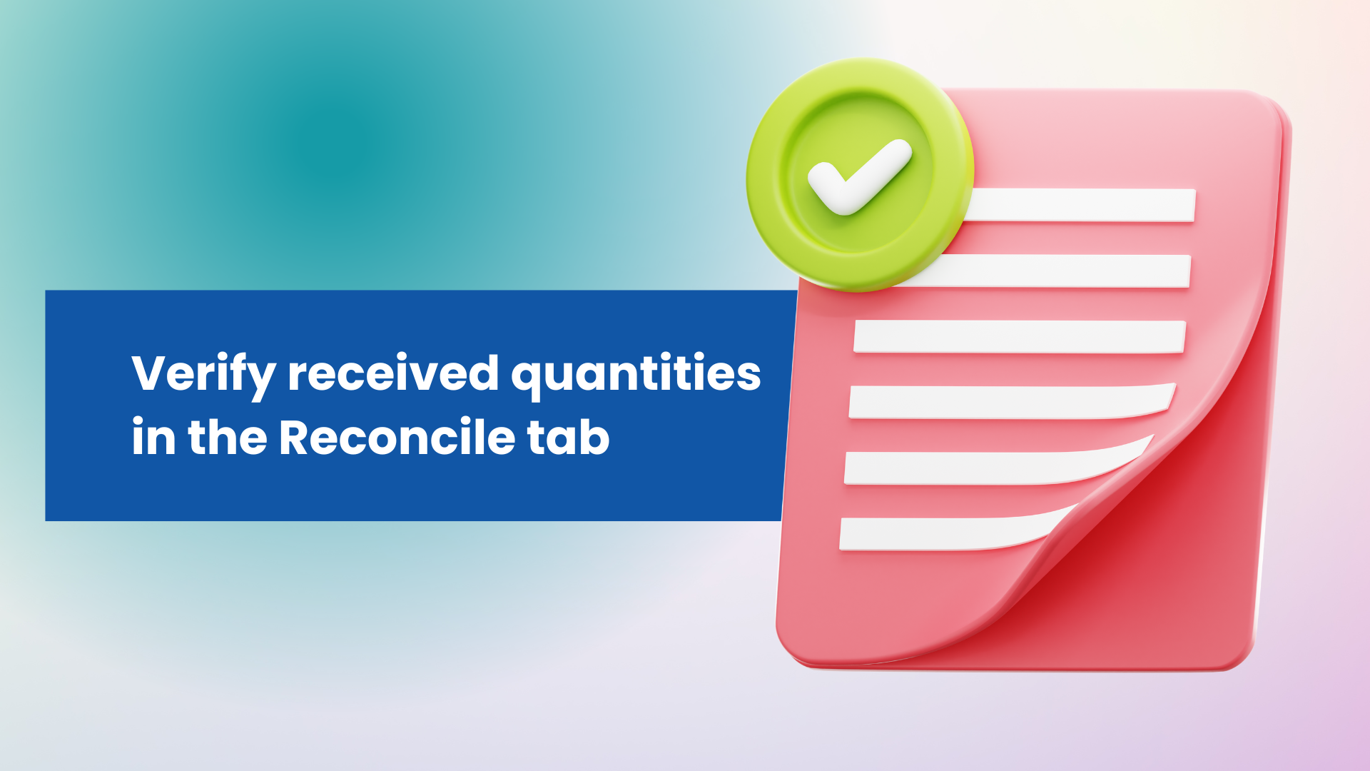 Verify received quantities  in the Reconcile tab