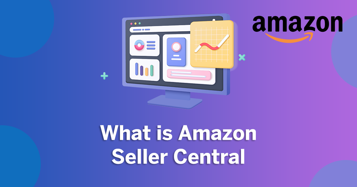 How To Create An Amazon Seller Account In 2024   What Is Amazon Seller Central 