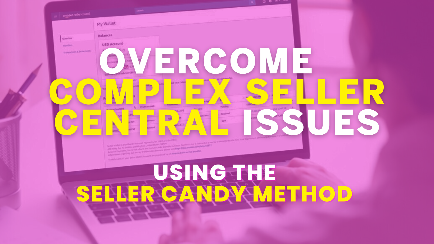 Overcome Complex Seller Central Issues Using The Seller Candy Method